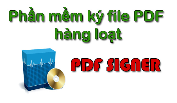 phần mềm ký file PDF hàng loạt